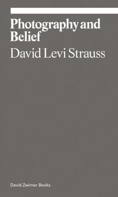 Photography and Belief av David Levi Strauss