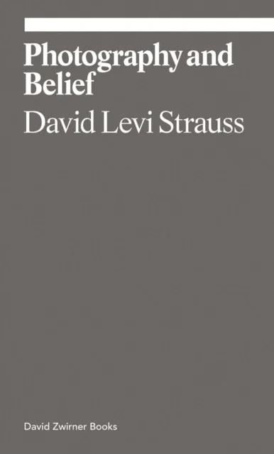 Photography and Belief av David Levi Strauss