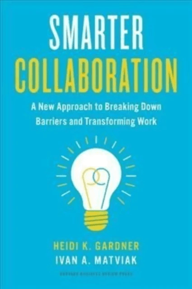 Smarter Collaboration av Heidi K. Gardner, Ivan A. Matviak