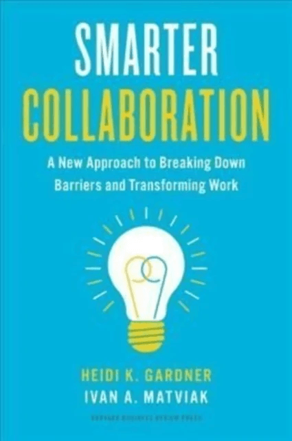 Smarter Collaboration av Heidi K. Gardner, Ivan A. Matviak