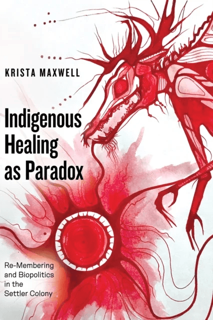 Indigenous Healing as Paradox av Krista (University of Toronto) Maxwell