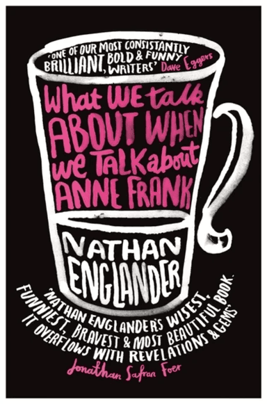 What We Talk About When We Talk About Anne Frank av Nathan Englander