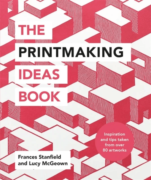 The Printmaking Ideas Book av Frances Stanfield, Lucy McGeown