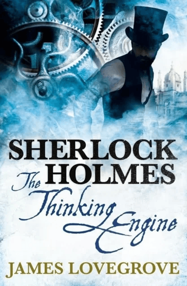 Sherlock Holmes: The Thinking Engine av James Lovegrove