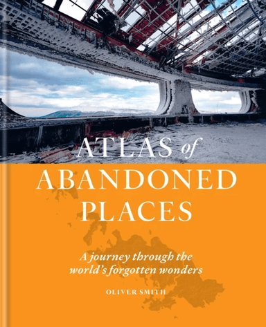 The Atlas of Abandoned Places av Oliver Smith