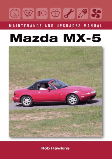 Mazda MX-5 Maintenance and Upgrades Manual av Rob Hawkins