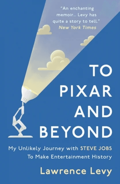 To Pixar and Beyond av Lawrence Levy