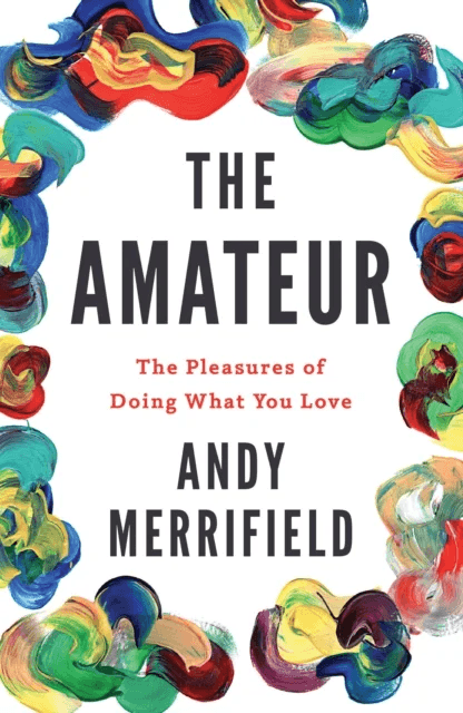 The Amateur av Andy Merrifield
