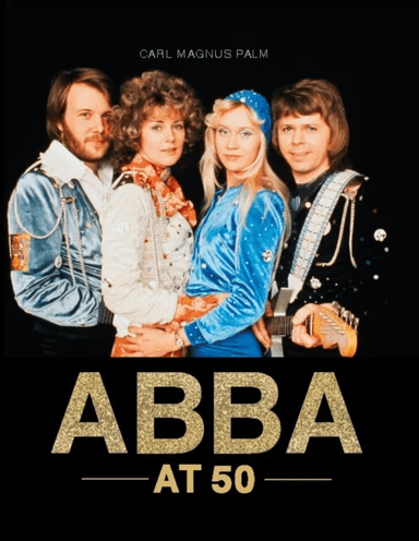 ABBA at 50 av Carl Magnus Palm