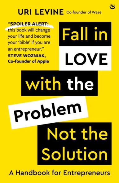 Fall in Love with the Problem, Not the Solution av Uri Levine