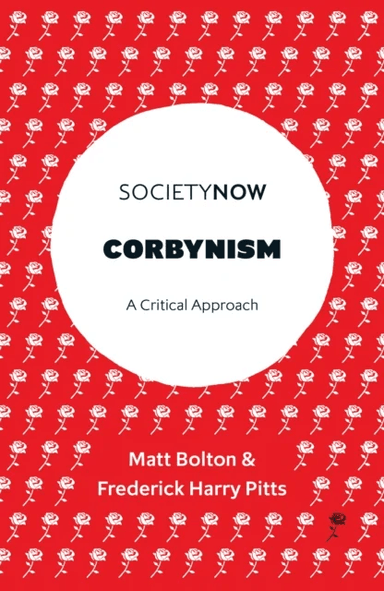Corbynism av Matt (University of Roehampton UK) Bolton, Frederick Harry (University of Bristol UK) Pitts