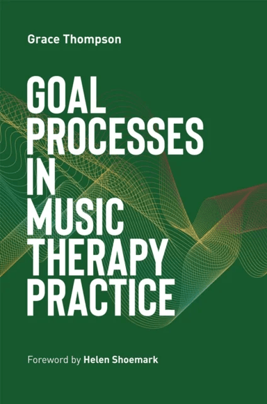 Goal Processes in Music Therapy Practice av Grace Thompson