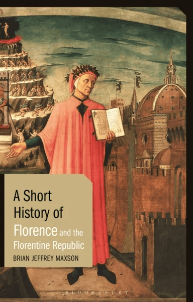 A Short History of Florence and the Florentine Republic av Brian Jeffrey (East Tennessee State University USA) Maxson