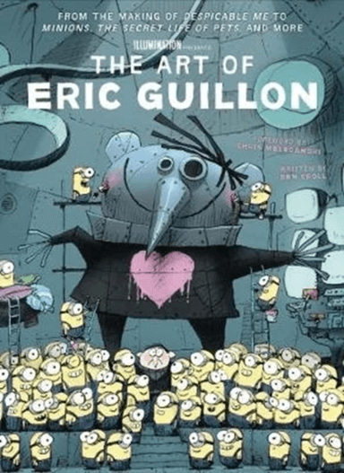 The Art of Eric Guillon - From the Making of Despicable Me to Minions, the Secret Life of Pets, and av Ben Croll