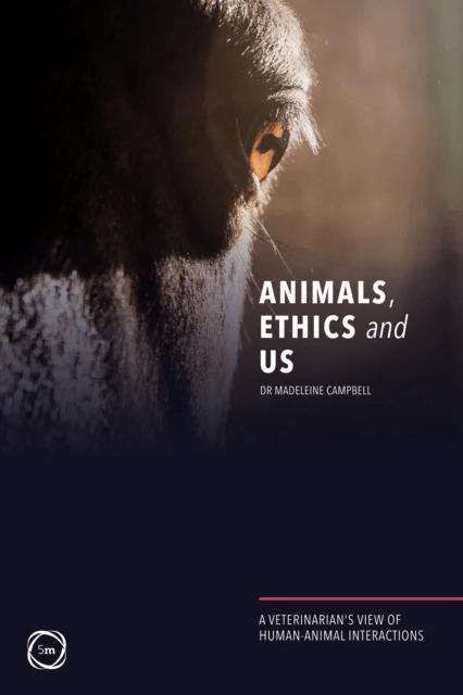Animals, Ethics and Us: A Veterinary's View of Human-Animal Interactions av Madeleine Campbell