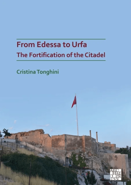 From Edessa to Urfa: The Fortification of the Citadel av Cristina Tonghini