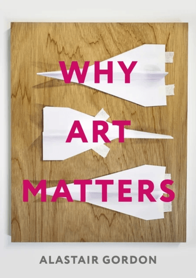 Why Art Matters av Alastair Gordon