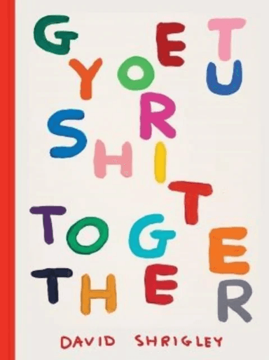 Get Your Shit Together av David Shrigley