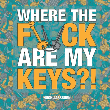 Where the F*ck Are My Keys?! av Hugh Jassburn