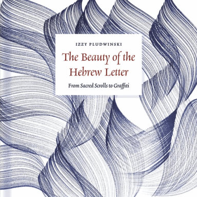 The Beauty of the Hebrew Letter av Izzy Pludwinski