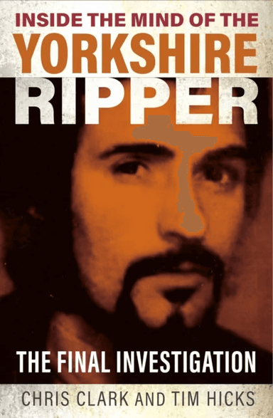 Inside the Mind of the Yorkshire Ripper av Chris Clark, Tim Hicks
