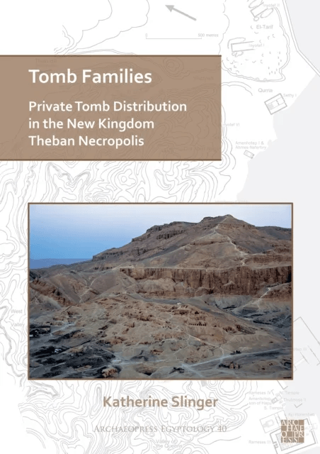 Tomb Families: Private Tomb Distribution in the New Kingdom Theban Necropolis av Katherine (University of Liverpool) Slinger