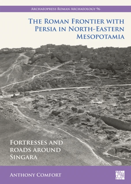 The Roman Frontier with Persia in North-Eastern Mesopotamia av Anthony Comfort
