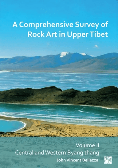 A Comprehensive Survey of Rock Art in Upper Tibet av John Vincent (University of Virginia USA / University of Bern) Bellezza