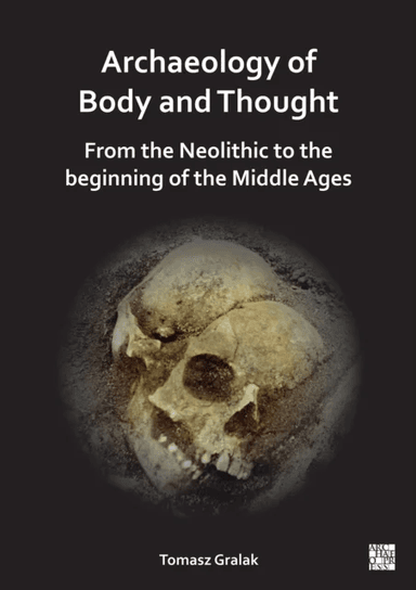 Archaeology of Body and Thought av Tomasz (Professor of Archeology University of Wroclaw) Gralak