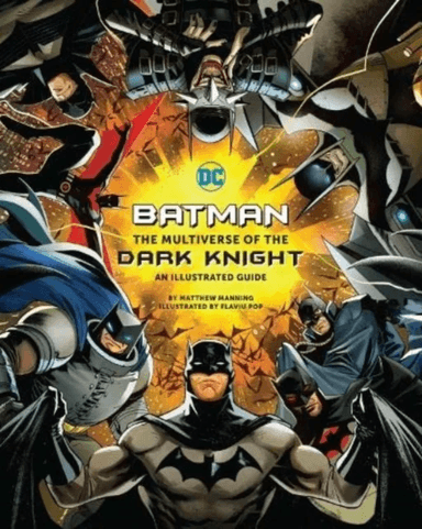 Batman: The Multiverse of the Dark Knight: An Illustrated Guide av Matthew K. Manning