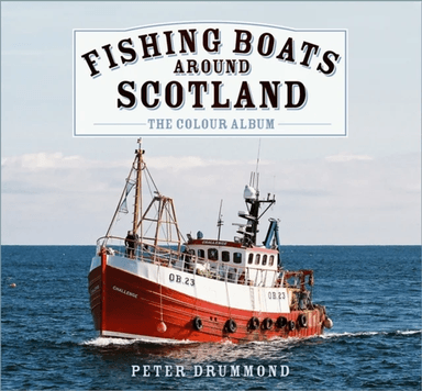 Fishing Boats Around Scotland: The Colour Album av Peter Drummond