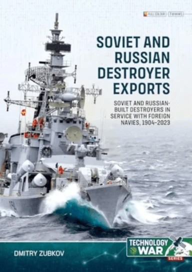 Soviet and Russian-Built Destroyers in Service with Foreign Navies, 1904-2023 Volume 1 av Dmitry Zubkov
