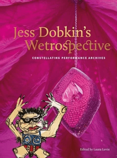Jess Dobkin¿s Wetrospective av Laura Levin
