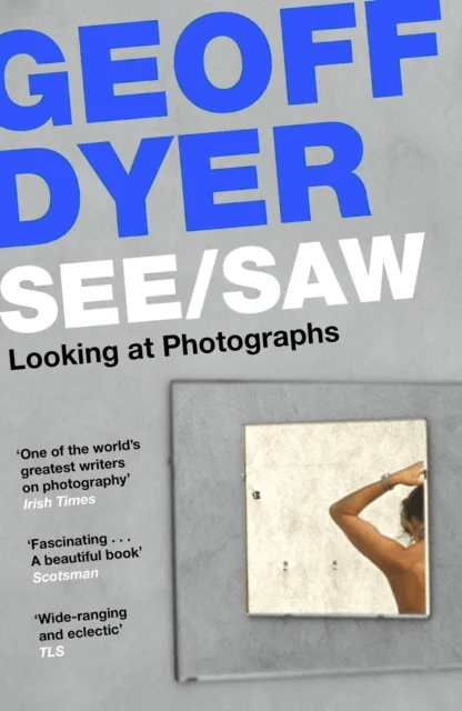 See/Saw av Geoff Dyer
