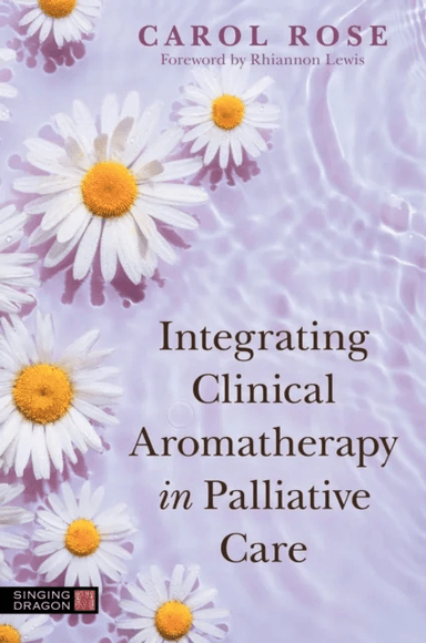 Integrating Clinical Aromatherapy in Palliative Care av Carol Rose
