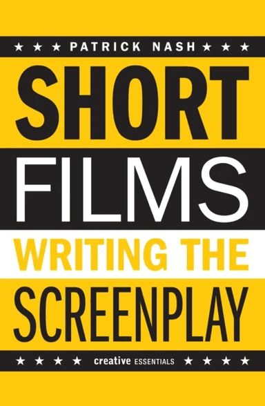 Short Films: Writing the Screenplay av Patrick Nash
