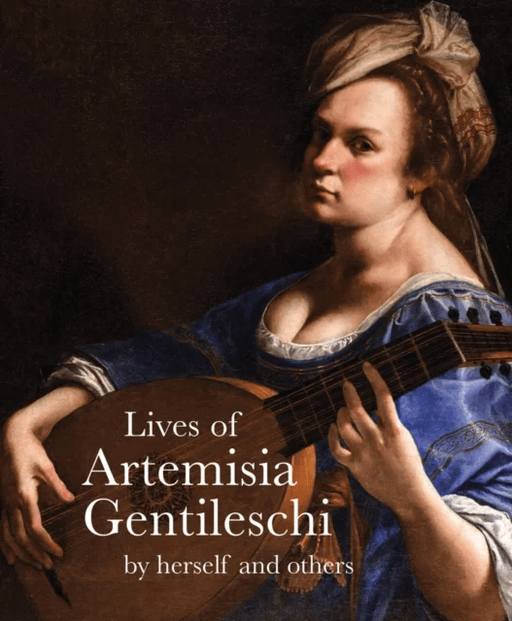 Lives of Artemisia Gentileschi av Artemisia Gentilesch, Orazio Gentileschi, Cristofano Bronzini, Theodore Turquet de Mayerne, Filippo Baldinucci