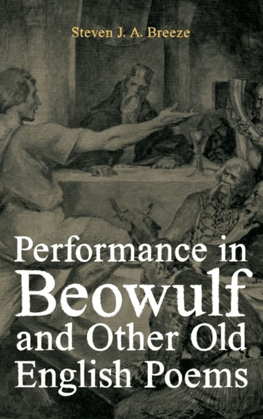 Performance in Beowulf and other Old English Poems av Dr Steven J.A. Breeze