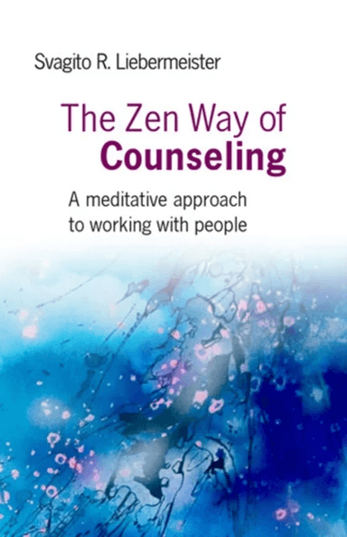 Zen Way of Counseling, The ¿ A meditative approach to working with people av Svagito Liebermeister