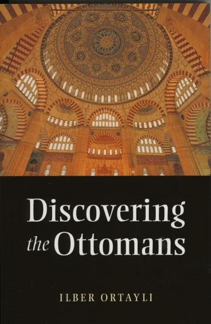 Discovering the Ottomans av Ilber Ortayli