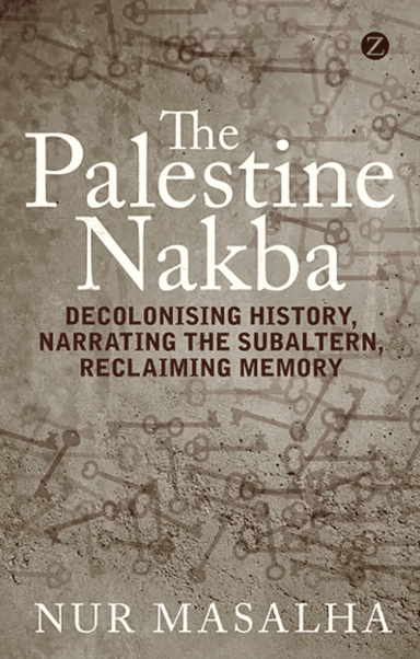 The Palestine Nakba av Nur (SOAS University of London UK) Masalha