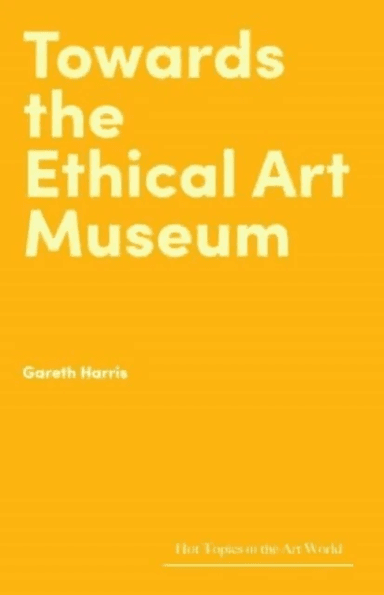 Towards the Ethical Art Museum av Gareth Harris
