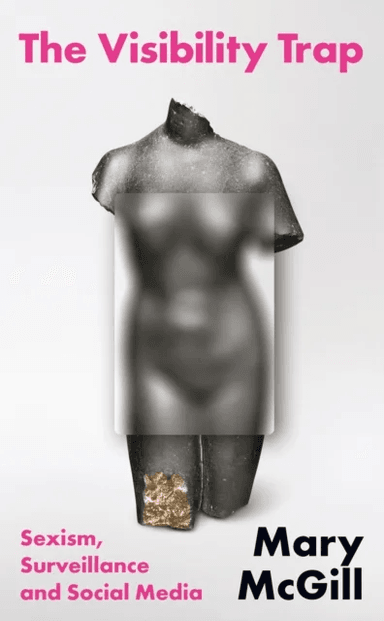 The Visibility Trap av Mary McGill