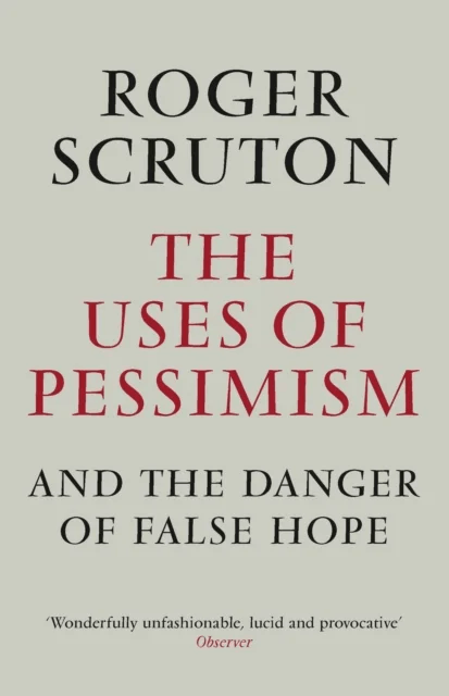 The Uses of Pessimism av Roger Scruton