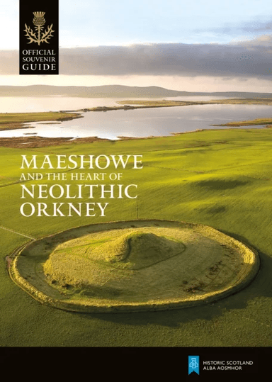 Maeshowe and the Heart of Neolithic Orkney av Historic Scotland