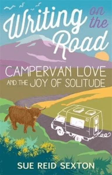 Writing on the Road: Campervan Love and the Joy of Solitude av Sue Reid Sexton