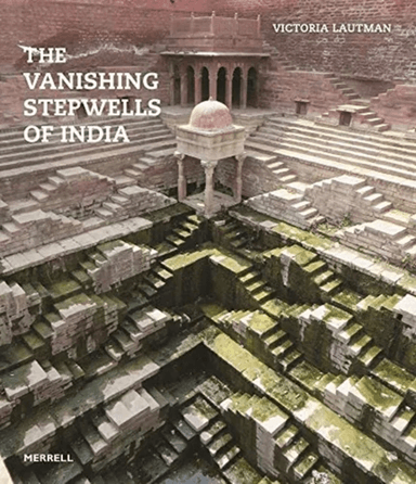 The Vanishing Stepwells of India av Victoria Lautman