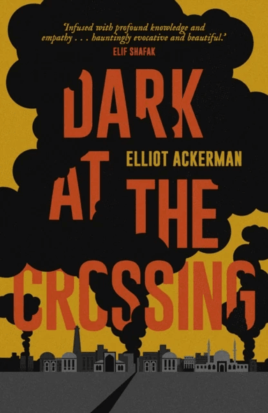 Dark at the Crossing av Elliot Ackerman