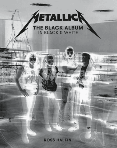 Metallica: The Black Album in Black & White av Ross Halfin