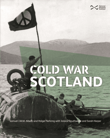 Cold War Scotland av Samuel J.M.M. Alberti, Jessica Douthwaite, Holger Nehring, Sarah Harper